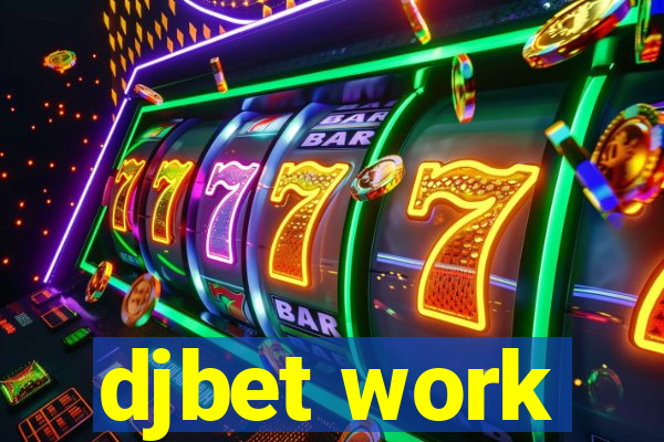 djbet work